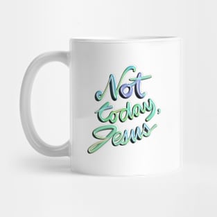 Not today, Jesus Mug